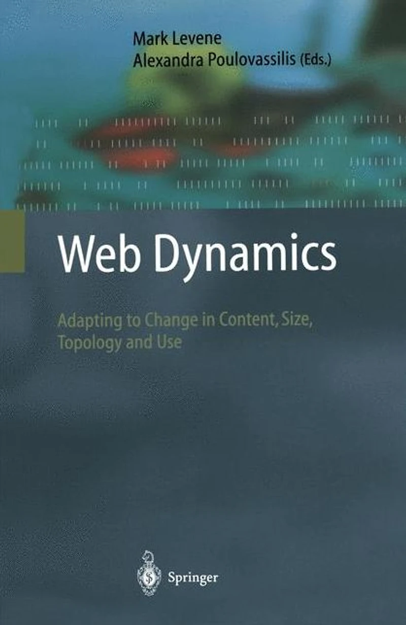 Web Dynamics: Adapting to Change Content, Size, Topology and Use