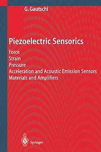 Piezoelectric Sensorics: Force Strain Pressure Acceleration and Acoustic Emission Sensors Materials Amplifiers