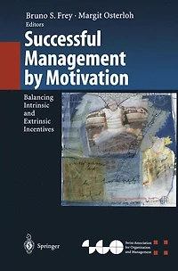 Successful Management by Motivation: Balancing Intrinsic and Extrinsic Incentives