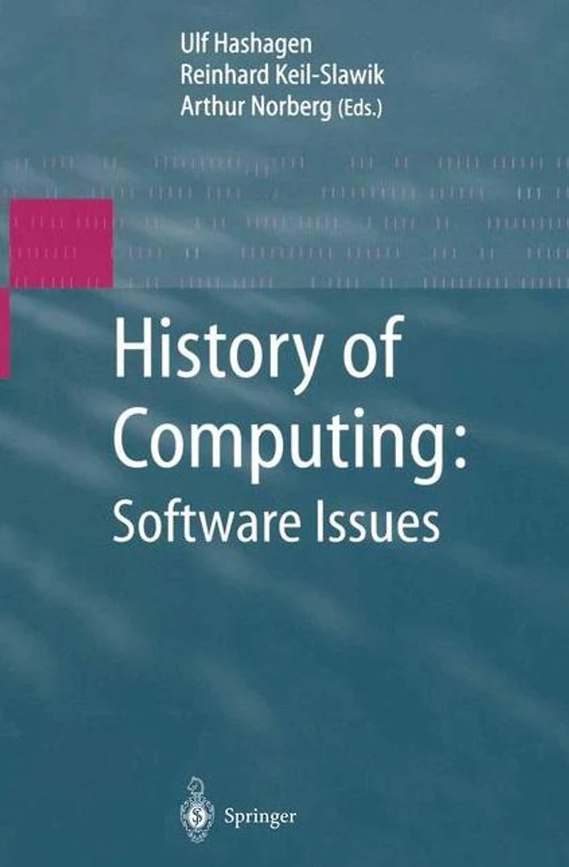 History of Computing: Software Issues: International Conference on the Computing, ICHC 2000 April 5-7, Heinz Nixdorf MuseumsForum Paderborn, Germany