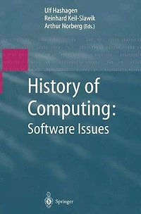 History of Computing: Software Issues: International Conference on the Computing, ICHC 2000 April 5-7, Heinz Nixdorf MuseumsForum Paderborn, Germany