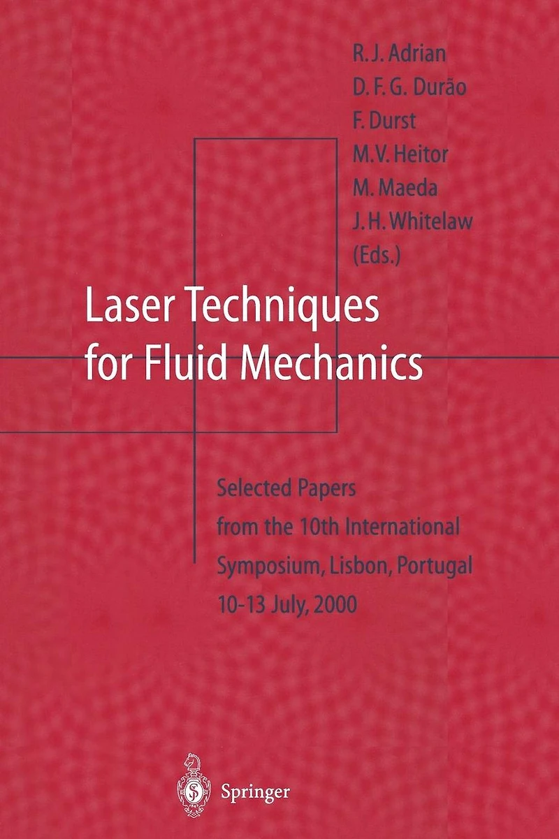 Laser Techniques for Fluid Mechanics: Selected Papers from the 10th International Symposium Lisbon, Portugal July 10-13, 2000