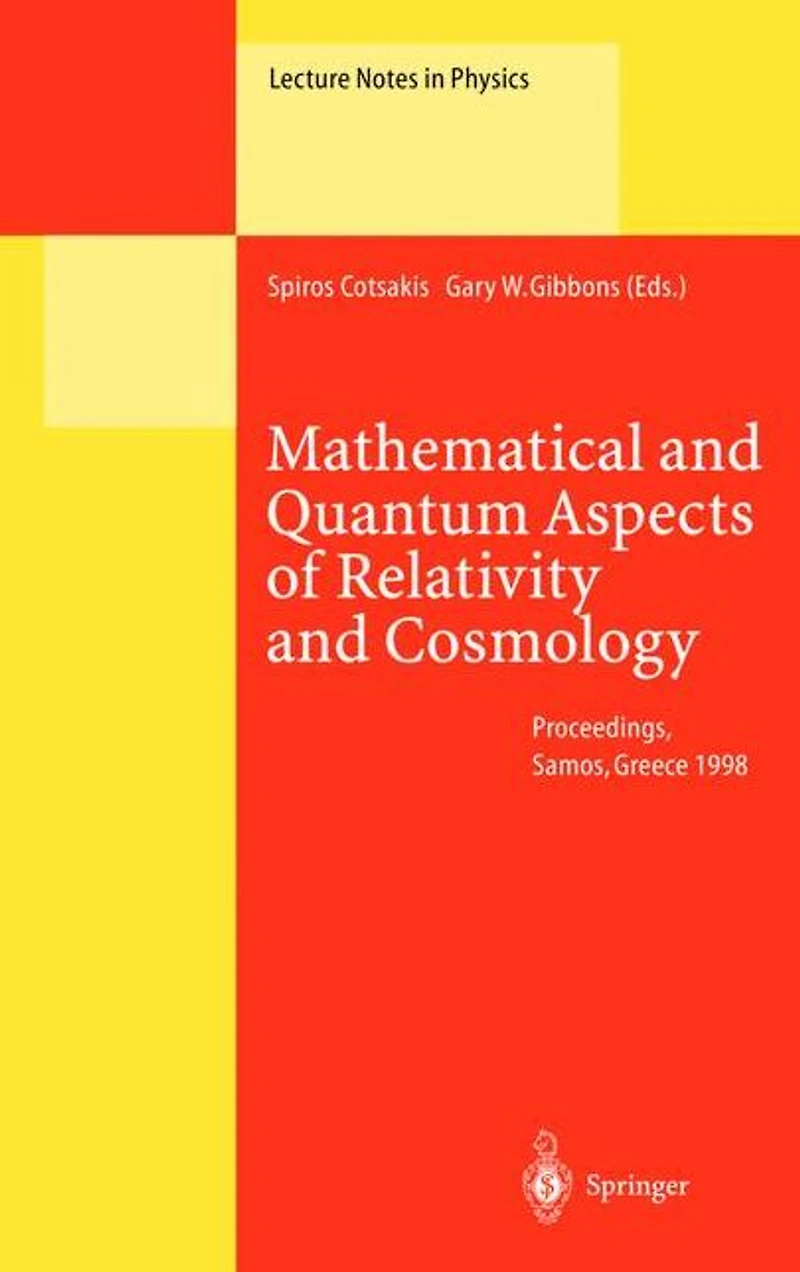 Mathematical and Quantum Aspects of Relativity Cosmology: Proceedings the Second Samos Meeting on Cosmology, Geometry Held at Pythagoreon, Samos, Greece, 31 August - 4 September 1998