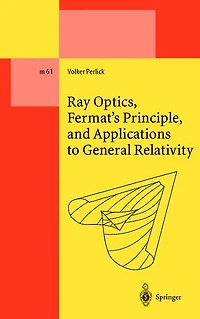 Ray Optics, Fermat's Principle, and Applications to General Relativity