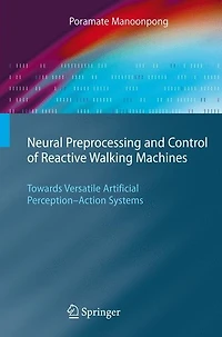 Neural Preprocessing and Control of Reactive Walking Machines: Towards Versatile Artificial Perception-Action Systems