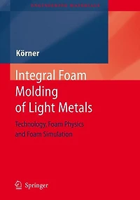 Integral Foam Molding of Light Metals: Technology, Physics and Simulation