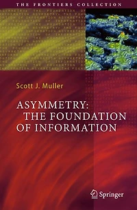 Asymmetry: The Foundation of Information