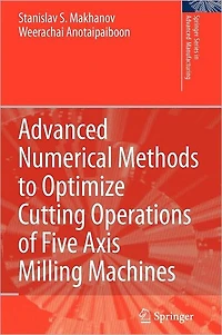 Advanced Numerical Methods to Optimize Cutting Operations of Five Axis Milling Machines