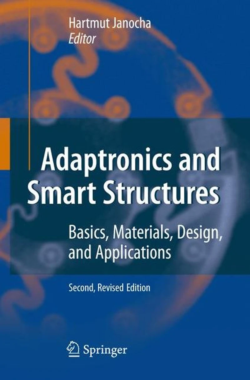 Adaptronics and Smart Structures: Basics, Materials, Design, Applications