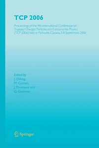 TCP 2006: Proceedings of the 4th International Conference on Trapped Charged Particles and Fundamental Physics (TCP 2006) held in Parksville, Canada, 3-8 September, 2006