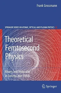 Theoretical Femtosecond Physics: Atoms and Molecules Strong Laser Fields