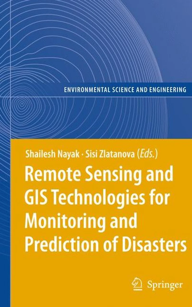 Remote Sensing and GIS Technologies for Monitoring Prediction of Disasters