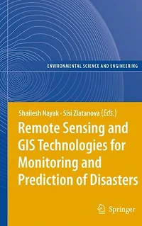 Remote Sensing and GIS Technologies for Monitoring Prediction of Disasters