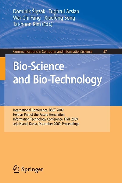 Bio-Science and Bio-Technology: International Conference, BSBT 2009 Held as Part of the Future Generation Information Technology Conference, FGIT 2009 Jeju Island, Korea, December 10-12, 2009 Proceedings