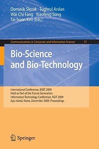 Bio-Science and Bio-Technology: International Conference, BSBT 2009 Held as Part of the Future Generation Information Technology Conference, FGIT 2009 Jeju Island, Korea, December 10-12, 2009 Proceedings