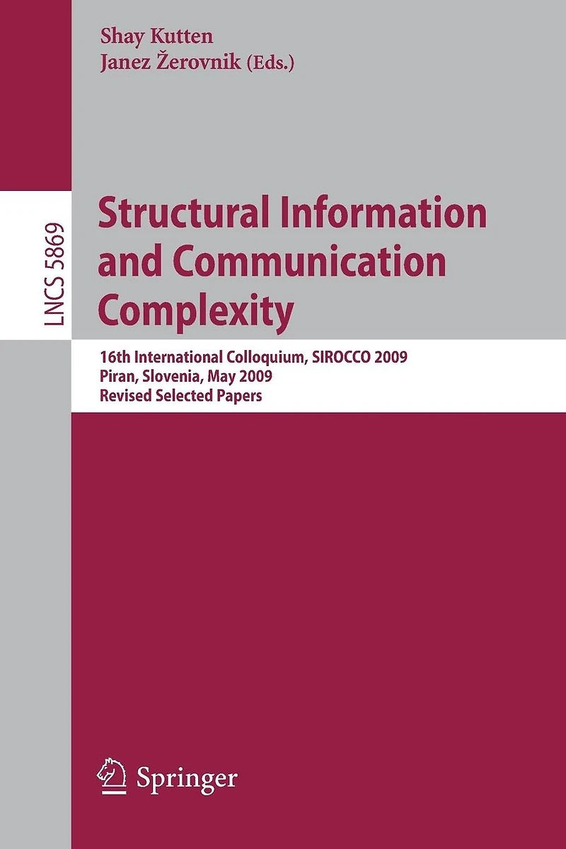 Structural Information and Communication Complexity: 16th International Colloquium, SIROCCO 2009, Piran, Slovenia, May 25-27, 2009, Revised Selected Papers