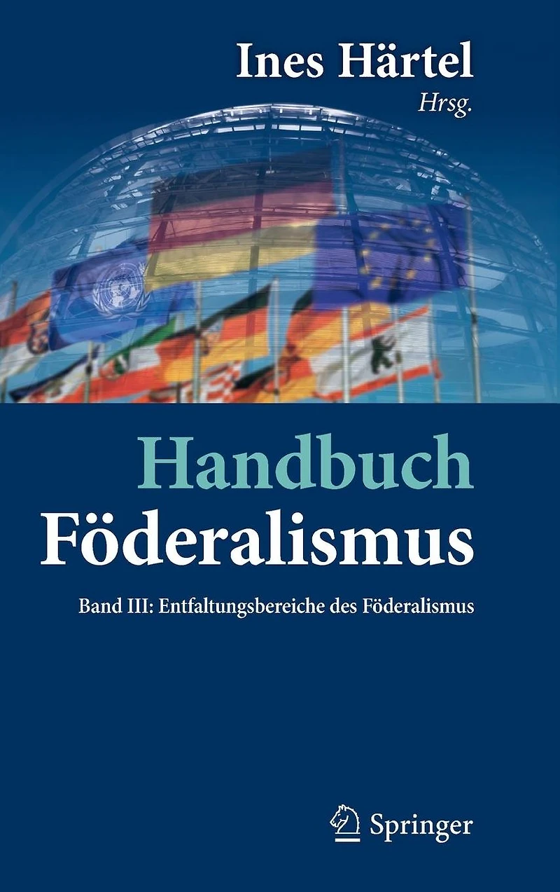 Handbuch Föderalismus - als demokratische Rechtsordnung und Rechtskultur Deutschland, Europa der Welt: Band III: Entfaltungsbereiche des