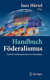 Handbuch Föderalismus - als demokratische Rechtsordnung und Rechtskultur Deutschland, Europa der Welt: Band III: Entfaltungsbereiche des