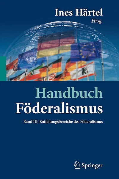 Handbuch Föderalismus - als demokratische Rechtsordnung und Rechtskultur Deutschland, Europa der Welt: Band III: Entfaltungsbereiche des