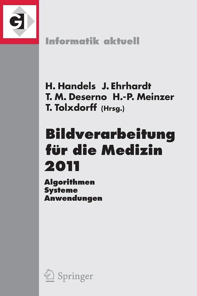 Bildverarbeitung für die Medizin 2011: Algorithmen - Systeme - Anwendungen Proceedings des Workshops vom 20. - 22. März 2011 in Lübeck