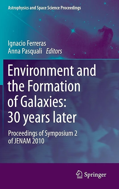Environment and the Formation of Galaxies: 30 years later: Proceedings Symposium 2 JENAM 2010