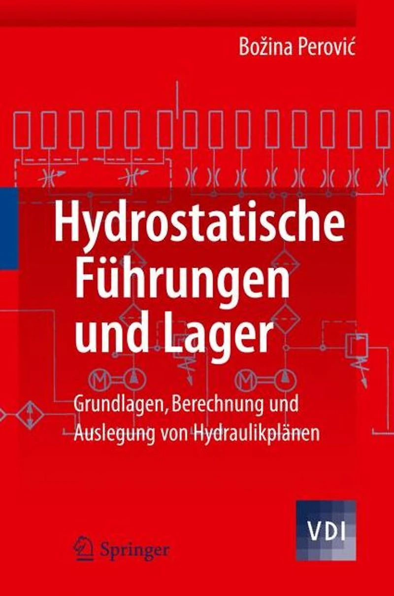 Hydrostatische Führungen und Lager: Grundlagen, Berechnung Auslegung von Hydraulikplänen