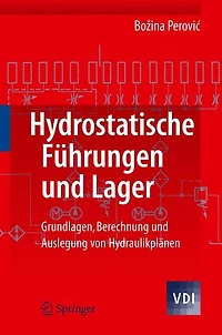 Hydrostatische Führungen und Lager: Grundlagen, Berechnung Auslegung von Hydraulikplänen
