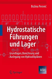 Hydrostatische Führungen und Lager: Grundlagen, Berechnung Auslegung von Hydraulikplänen