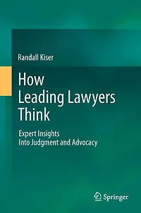 How Leading Lawyers Think: Expert Insights Into Judgment and Advocacy