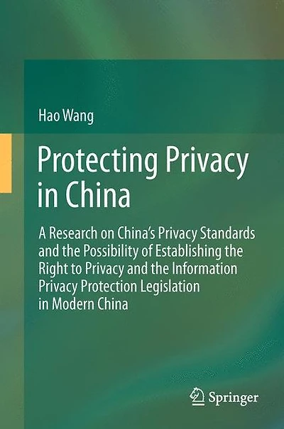 Protecting Privacy China: A Research on China's Standards and the Possibility of Establishing Right to Information Protection Legislation Modern China