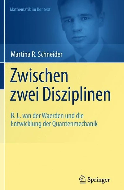Zwischen zwei Disziplinen: B. L. van der Waerden und die Entwicklung der Quantenmechanik