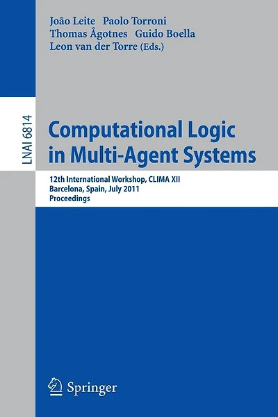 Computational Logic in Multi-Agent Systems: 12th International Workshop, CLIMA XII, Barcelona, Spain, July 17-18, 2011, Proceedings
