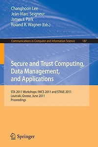 Secure and Trust Computing, Data Management, and Applications: STA 2011 Workshops: IWCS 2011 and STAVE 2011, Loutraki, Greece, June 28-30, 2011. Proceedings