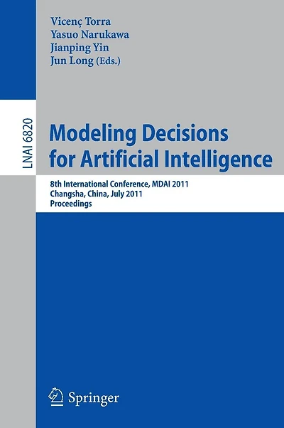 Modeling Decision for Artificial Intelligence: 8th International Conference, MDAI 2011, Changsha, Hunan, China, July 28-30, 2011, Proceedings
