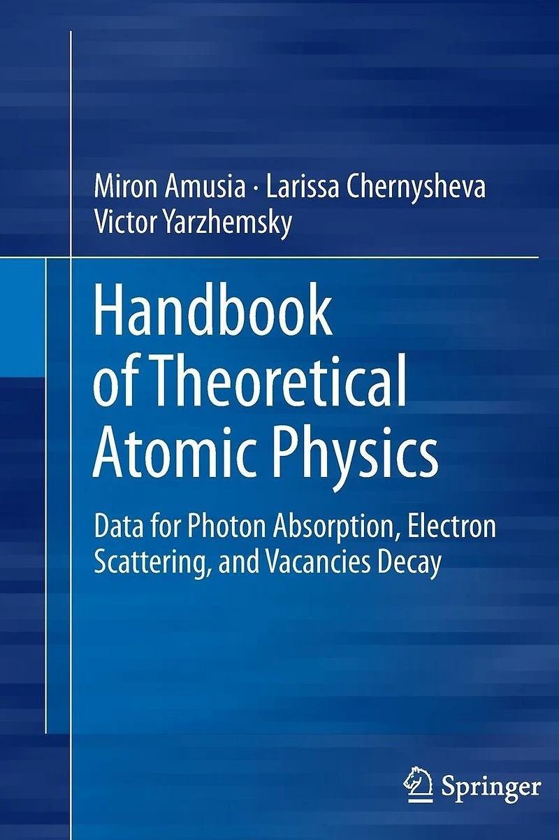 Handbook of Theoretical Atomic Physics: Data for Photon Absorption, Electron Scattering, and Vacancies Decay