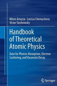 Handbook of Theoretical Atomic Physics: Data for Photon Absorption, Electron Scattering, and Vacancies Decay
