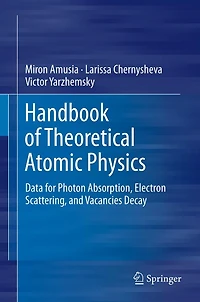 Handbook of Theoretical Atomic Physics: Data for Photon Absorption, Electron Scattering, and Vacancies Decay