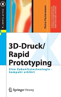 3D-Druck/Rapid Prototyping: Eine Zukunftstechnologie - kompakt erklï¿½rt