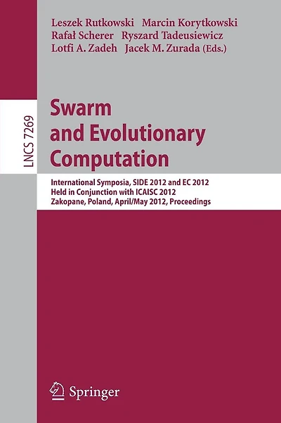 Swarm and Evolutionary computation: International Symposium, SIDE 2012, held in Conjunction with ICAISC 2012, Zakopane, Poland, April 29 - May 3, 2012, Proceedings