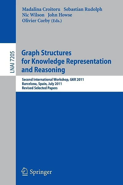 Graph Structures for Knowledge Representation and Reasoning: Second Interntional Workshop, GKR 2011, Barcelona, Spain, July 16, 2011. Revised Selected Papers