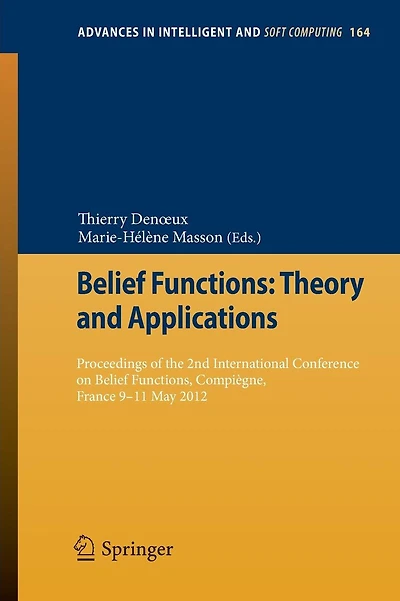 Belief Functions: Theory and Applications: Proceedings of the 2nd International Conference on Belief Functions, Compiègne, France 9-11 May 2012
