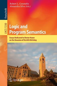 Logic and Program Semantics: Essays Dedicated to Dexter Kozen on the Occasion of His 60th Birthday