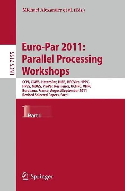 Euro-Par 2011: Parallel Processing Workshops: CCPI, CGWS, HeteroPar, HiBB, HPCVirt, HPPC, HPSS, MDGS, ProPer, Resilience, UCHPC, VHPC, Bordeaux, France, August 29 -- September 2, 2011, Revised Selected Papers, Part I