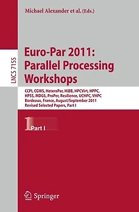 Euro-Par 2011: Parallel Processing Workshops: CCPI, CGWS, HeteroPar, HiBB, HPCVirt, HPPC, HPSS, MDGS, ProPer, Resilience, UCHPC, VHPC, Bordeaux, France, August 29 -- September 2, 2011, Revised Selected Papers, Part I