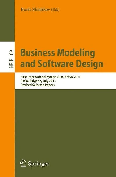 Business Modeling and Software Design: First International Symposium, BMSD 2011, Sofia, Bulgaria, July 27-28, 2011, Revised Selected Papers