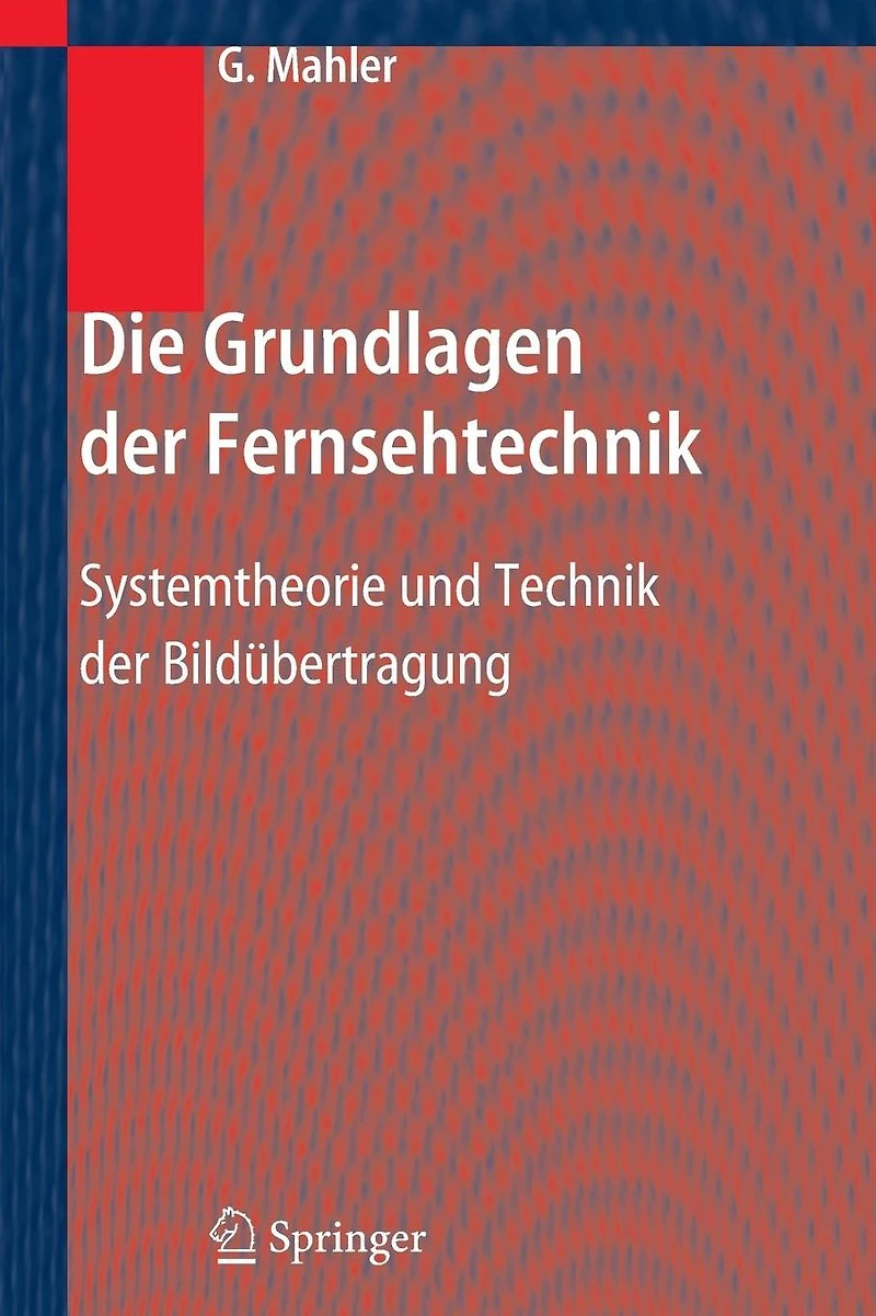 Die Grundlagen der Fernsehtechnik: Systemtheorie und Technik Bildübertragung