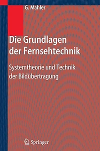 Die Grundlagen der Fernsehtechnik: Systemtheorie und Technik Bildübertragung