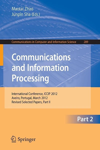 Communcations and Information Processing: First International Conference, ICCIP 2012, Aveiro, Portugal, March 7-11, 2012, Proceedings, Part II