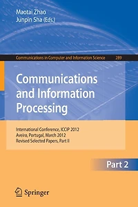 Communcations and Information Processing: First International Conference, ICCIP 2012, Aveiro, Portugal, March 7-11, 2012, Proceedings, Part II
