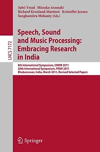 Speech, Sound and Music Processing: Embracing Research in India: 8th International Symposium, CMMR 2011 and 20th International Symposium, FRSM 2011, Bhubaneswar, India, March 9-12, 2011, Revised Selected Papers